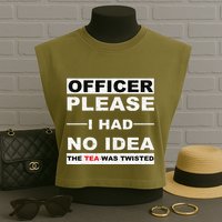 Officer Please I Had No Idea The Tea Was Twisted Garment-Dyed Women's Muscle Tee