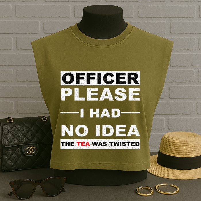 Officer Please I Had No Idea The Tea Was Twisted Garment-Dyed Women's Muscle Tee