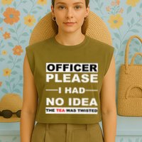 Officer Please I Had No Idea The Tea Was Twisted Garment-Dyed Women's Muscle Tee