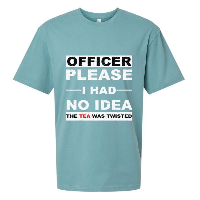 Officer Please I Had No Idea The Tea Was Twisted Sueded Cloud Jersey T-Shirt
