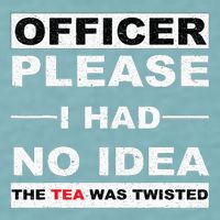 Officer Please I Had No Idea The Tea Was Twisted Sueded Cloud Jersey T-Shirt