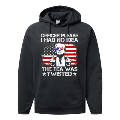 Officer Please I Had No Idea The Tea Twisted Funny Political Saying Performance Fleece Hoodie