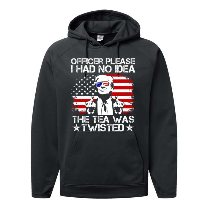 Officer Please I Had No Idea The Tea Twisted Funny Political Saying Performance Fleece Hoodie