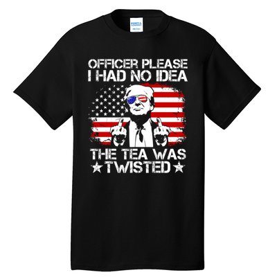 Officer Please I Had No Idea The Tea Twisted Funny Political Saying Tall T-Shirt