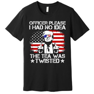 Officer Please I Had No Idea The Tea Twisted Funny Political Saying Premium T-Shirt