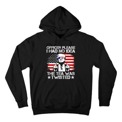 Officer Please I Had No Idea The Tea Twisted Funny Political Saying Tall Hoodie