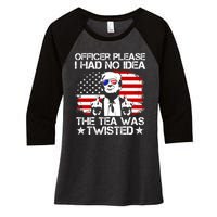 Officer Please I Had No Idea The Tea Twisted Funny Political Saying Women's Tri-Blend 3/4-Sleeve Raglan Shirt