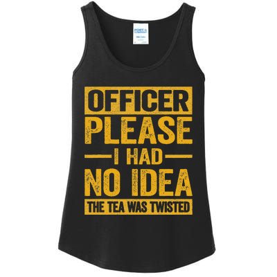 Officer Please I Had No Idea The Tea Was Twisted Funny Gift Ladies Essential Tank