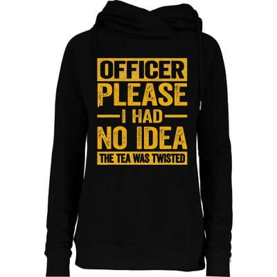 Officer Please I Had No Idea The Tea Was Twisted Funny Gift Womens Funnel Neck Pullover Hood