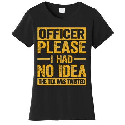 Officer Please I Had No Idea The Tea Was Twisted Funny Gift Women's T-Shirt