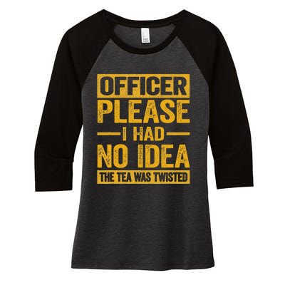 Officer Please I Had No Idea The Tea Was Twisted Funny Gift Women's Tri-Blend 3/4-Sleeve Raglan Shirt