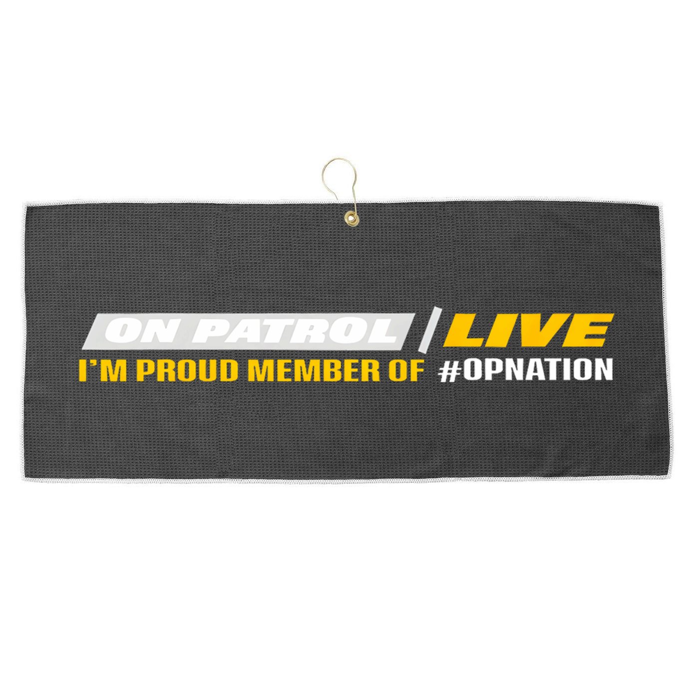 On Patrol I’M A Proud Member Of Opnation Live Large Microfiber Waffle Golf Towel