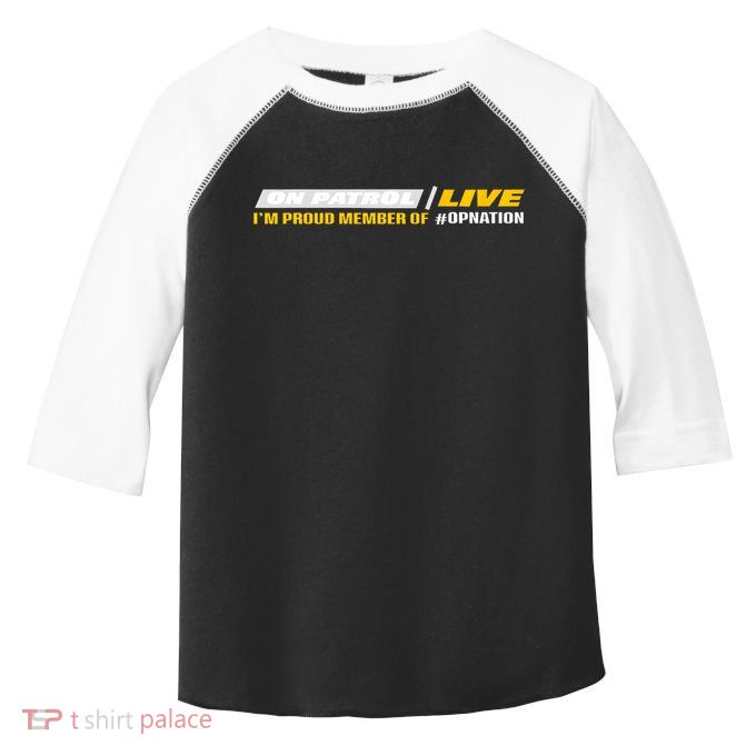 On Patrol I’M A Proud Member Of Opnation Live Toddler Fine Jersey T-Shirt