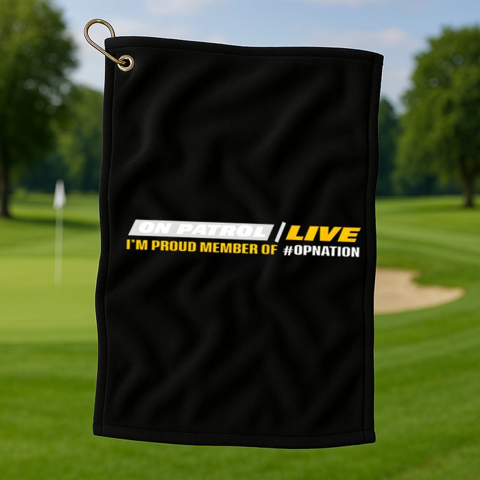 On Patrol I’M A Proud Member Of Opnation Live Golf Towel