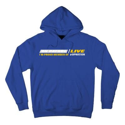 On Patrol I’M A Proud Member Of Opnation Live Tall Hoodie