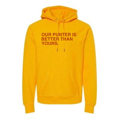 Our Punter Is Better Than Yours Premium Hoodie