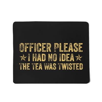 Officer Please I Had No Idea The Tea Was Twisted Mousepad