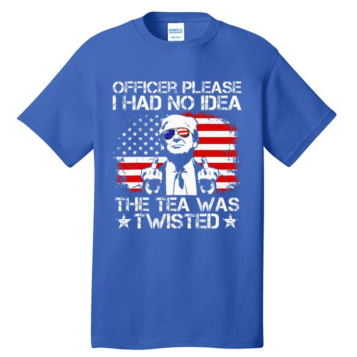 Officer Please I Had No Idea The Tea Twisted Usa Flag Trump Tall T-Shirt