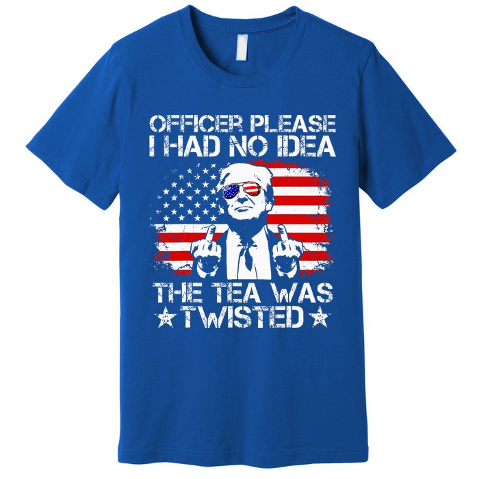 Officer Please I Had No Idea The Tea Twisted Usa Flag Trump Premium T-Shirt