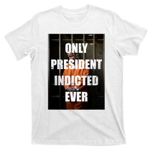 Only President Indicted Ever T-Shirt