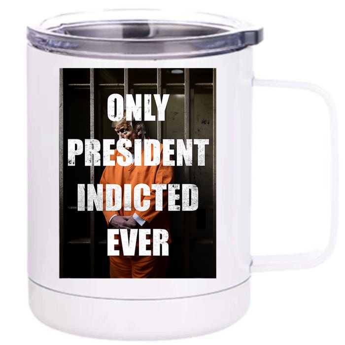 Only President Indicted Ever 12 oz Stainless Steel Tumbler Cup