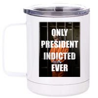 Only President Indicted Ever 12 oz Stainless Steel Tumbler Cup