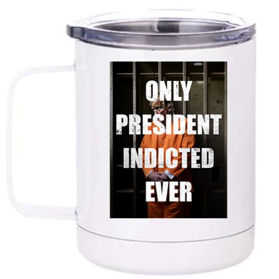 Only President Indicted Ever 12 oz Stainless Steel Tumbler Cup