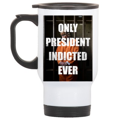 Only President Indicted Ever Stainless Steel Travel Mug