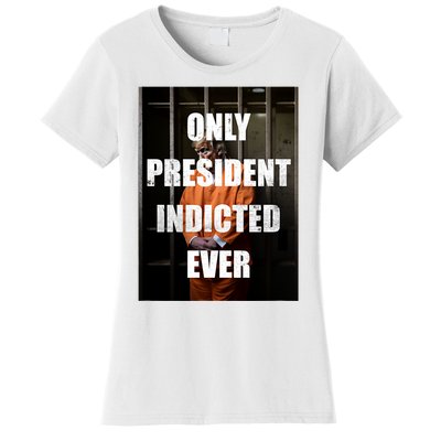 Only President Indicted Ever Women's T-Shirt