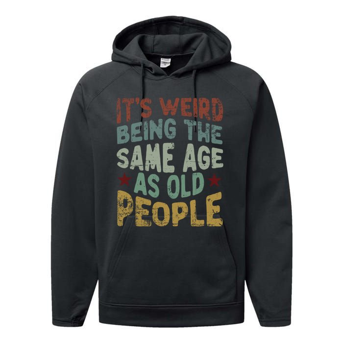 Older People ItS Weird Being The Same Age As Old People Performance Fleece Hoodie