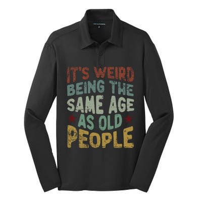 Older People ItS Weird Being The Same Age As Old People Silk Touch Performance Long Sleeve Polo