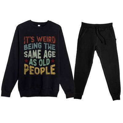 Older People ItS Weird Being The Same Age As Old People Premium Crewneck Sweatsuit Set