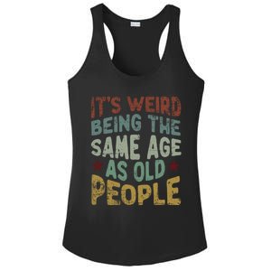 Older People ItS Weird Being The Same Age As Old People Ladies PosiCharge Competitor Racerback Tank