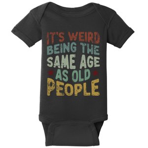 Older People ItS Weird Being The Same Age As Old People Baby Bodysuit