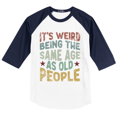 Older People ItS Weird Being The Same Age As Old People Baseball Sleeve Shirt