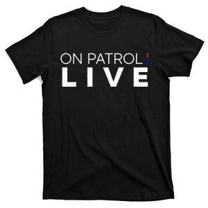 On Patrol Live T-Shirt