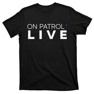 On Patrol Live T-Shirt