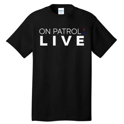 On Patrol Live Tall T-Shirt