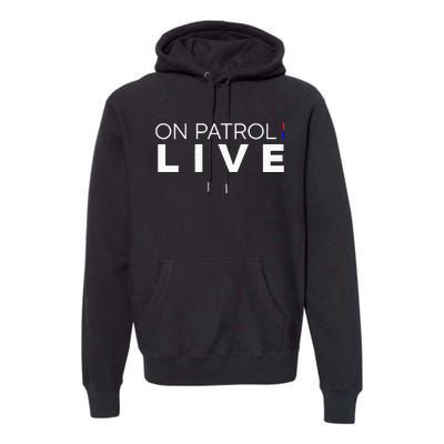 On Patrol Live Premium Hoodie