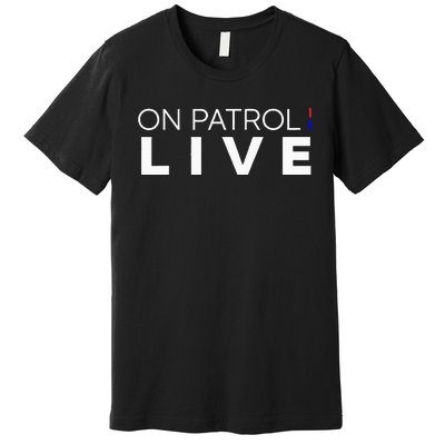 On Patrol Live Premium T-Shirt