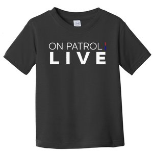 On Patrol Live Toddler T-Shirt