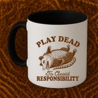 Opossum Possum Lover Play Dead To Avoid Responsibility Mug