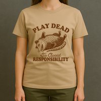 Opossum Possum Lover Play Dead To Avoid Responsibility T-Shirt
