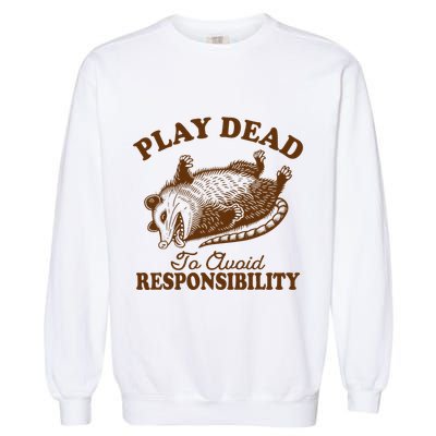 Opossum Possum Lover Play Dead To Avoid Responsibility Garment-Dyed Sweatshirt