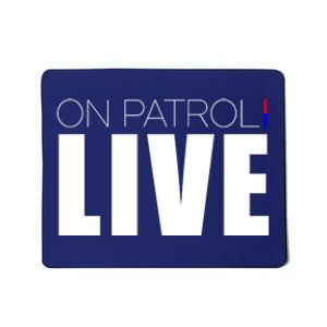 On Patrol Live Cop Mousepad