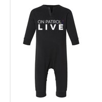 On Patrol Live funny saying quotes Infant Fleece One Piece