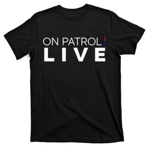 On Patrol Live funny saying quotes T-Shirt