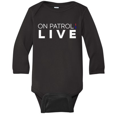 On Patrol Live funny saying quotes Baby Long Sleeve Bodysuit