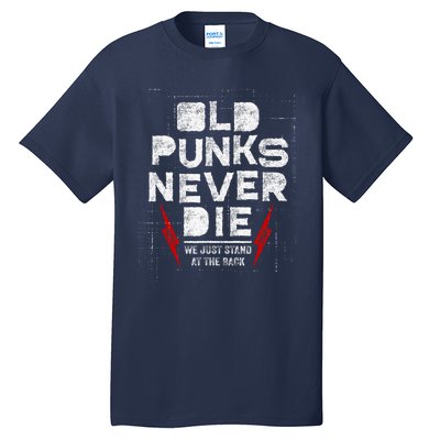 Old Punks Never Die We Stand In The Back For Punk Rock Fans Tall T-Shirt