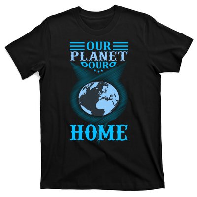 Our Planet Our Home T-Shirt